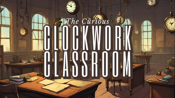 The Curious Clockwork Classroom