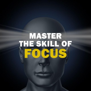 Master The Skill Of Focus