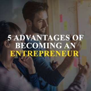 5 Advantages Of Becoming An Entrepreneur