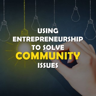 Using Entrepreneurship To Solve Community Issues